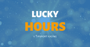 Využite Lucky Hours v Tipsport Kasíne