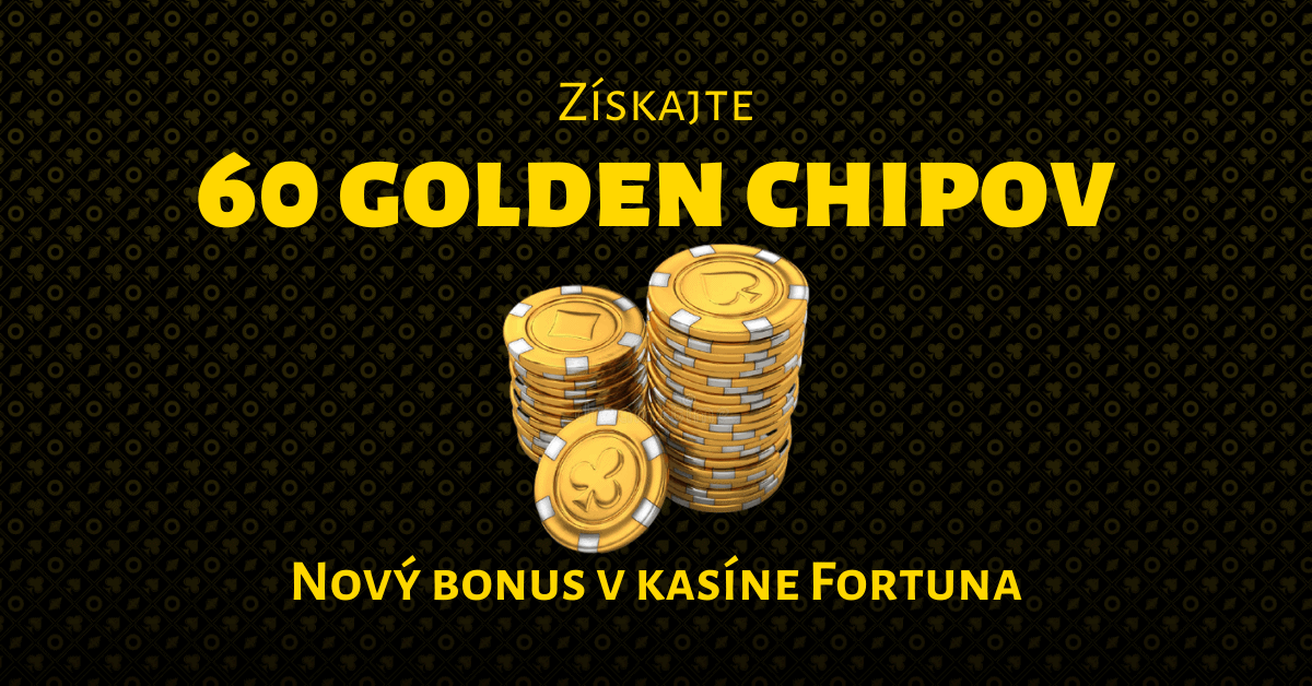 Získajte až 60 Golden chipov - nový vstupný bonus vo Fortuna Casino