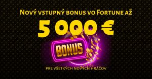 Fortuna Casino nový vstupný bonus až 5000 Eur