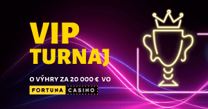 VIP turnaj o 20 000 € vo Fortuna Casino