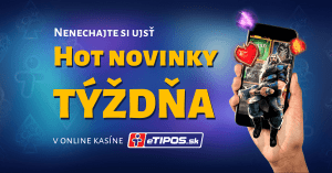 HOT novinky týždňa - nové automaty v eTIPOS online kasíne