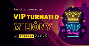 VIP turnaj o milióny v kasíne Fortuna