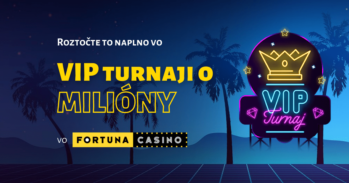 Hrajte VIP turnaj o milióny vo Fortuna Casino