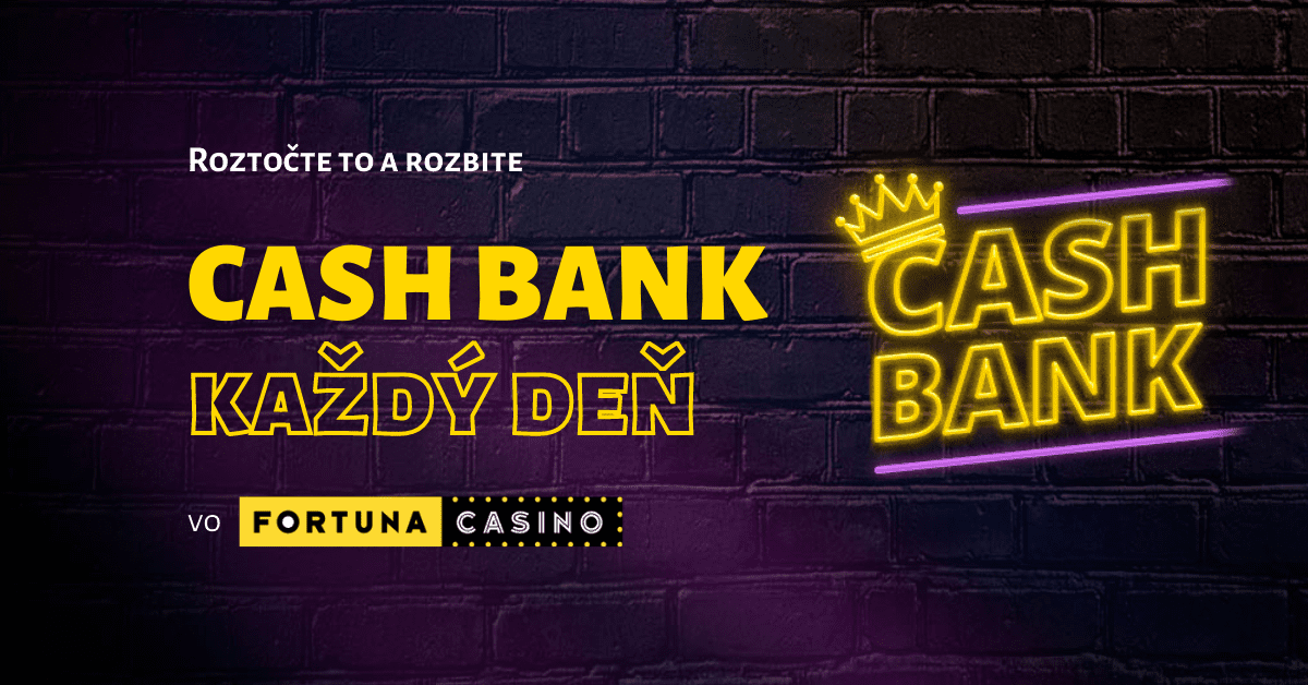 Cash Bank každý deň vo Fortuna Casino