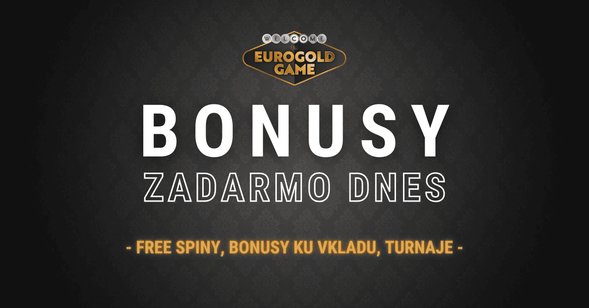 Eurogold online casino bonusy zadarmo dnes - free spiny, bonus ku vkladu