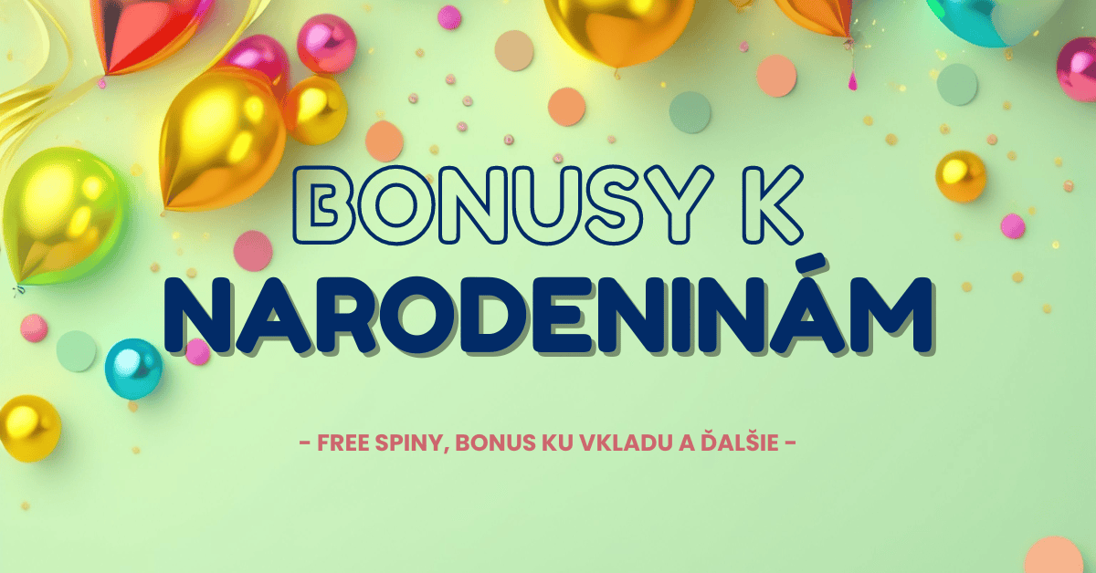 Bonusy k narodeninám v slovenských online casinach